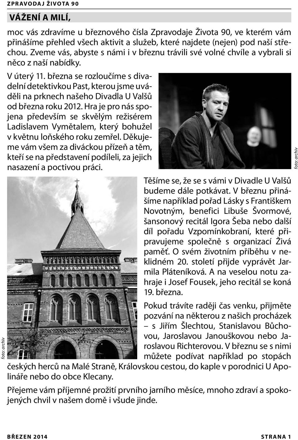 března se rozloučíme s divadelní detektivkou Past, kterou jsme uváděli na prknech našeho Divadla U Valšů od března roku 2012.