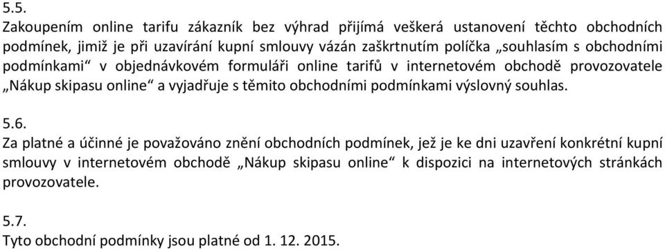 vyjadřuje s těmito obchodními podmínkami výslovný souhlas. 5.6.