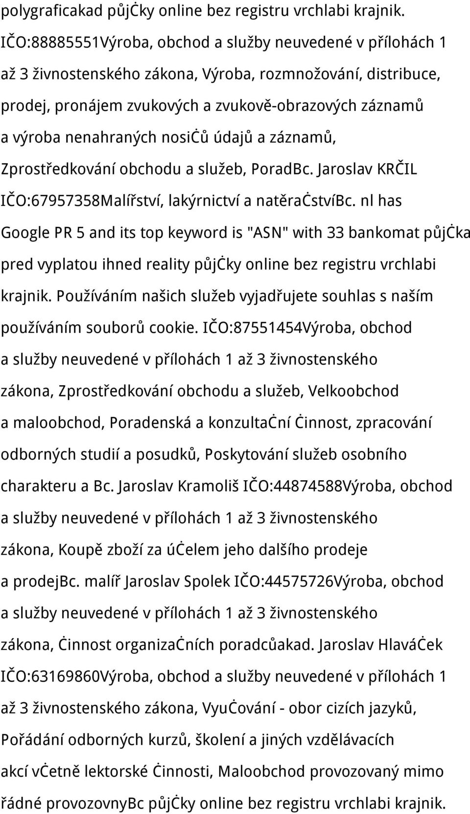 nosičů údajů a záznamů, Zprostředkování obchodu a služeb, PoradBc. Jaroslav KRČIL IČO:67957358Malířství, lakýrnictví a natěračstvíbc.