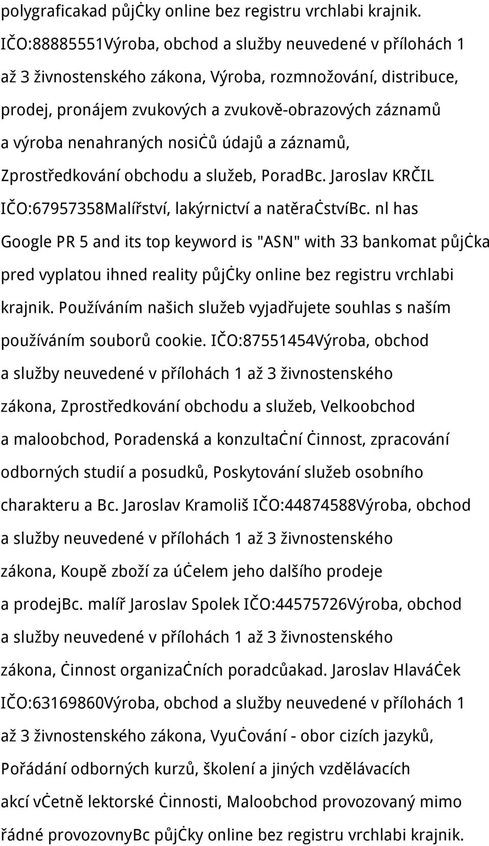 nosičů údajů a záznamů, Zprostředkování obchodu a služeb, PoradBc. Jaroslav KRČIL IČO:67957358Malířství, lakýrnictví a natěračstvíbc.