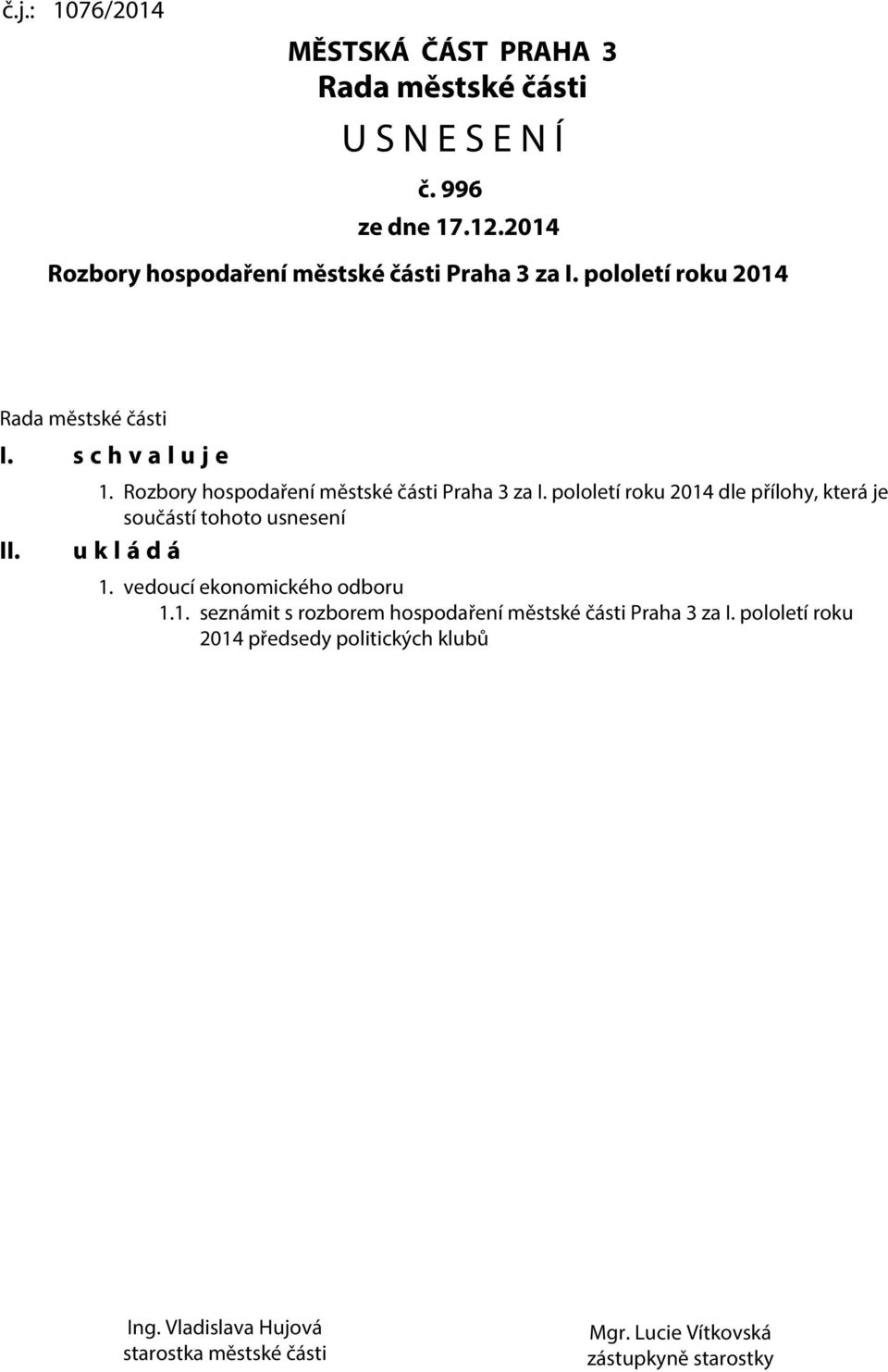 Rozbory hospodaření městské části Praha 3 za I. pololetí roku 2014 dle přílohy, která je součástí tohoto usnesení u k l á d á 1.