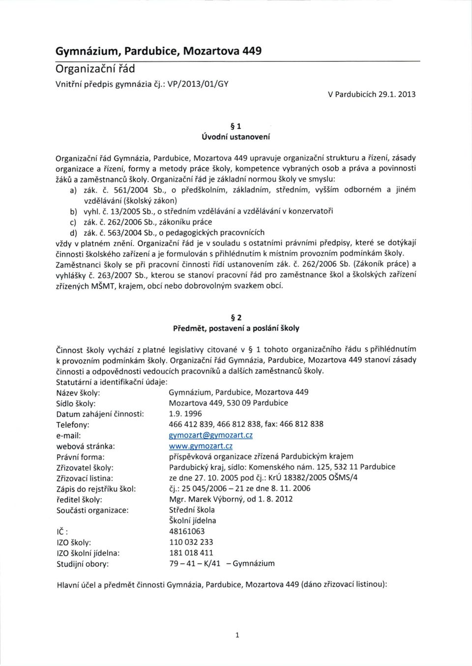osob a prdva a povinnosti idkri a zamestnancti 3koly. Organizaini iiid je ziikladni normou Skoly ve smyslu: a) ziik. d. 55I 2OO4 Sb.