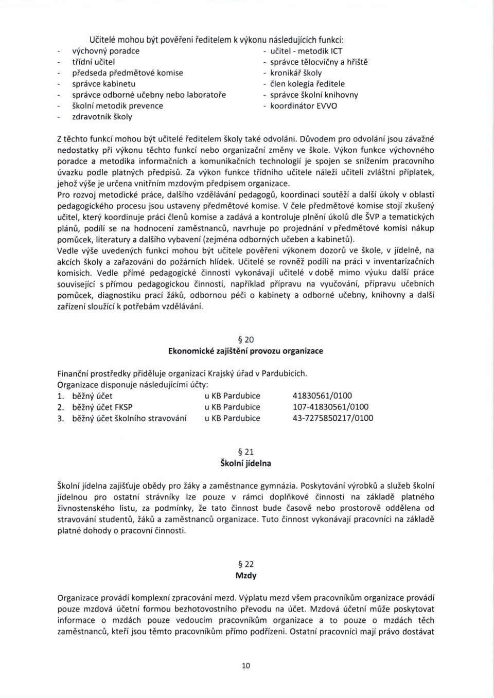 ufitel6 ieditelem ikoly tak6 odvoldni. D0vodem pro odvoldnijsou zdvain6 nedostatky pii v'ikonu techto funkci nebo organizaini zm6ny ve 5kole.