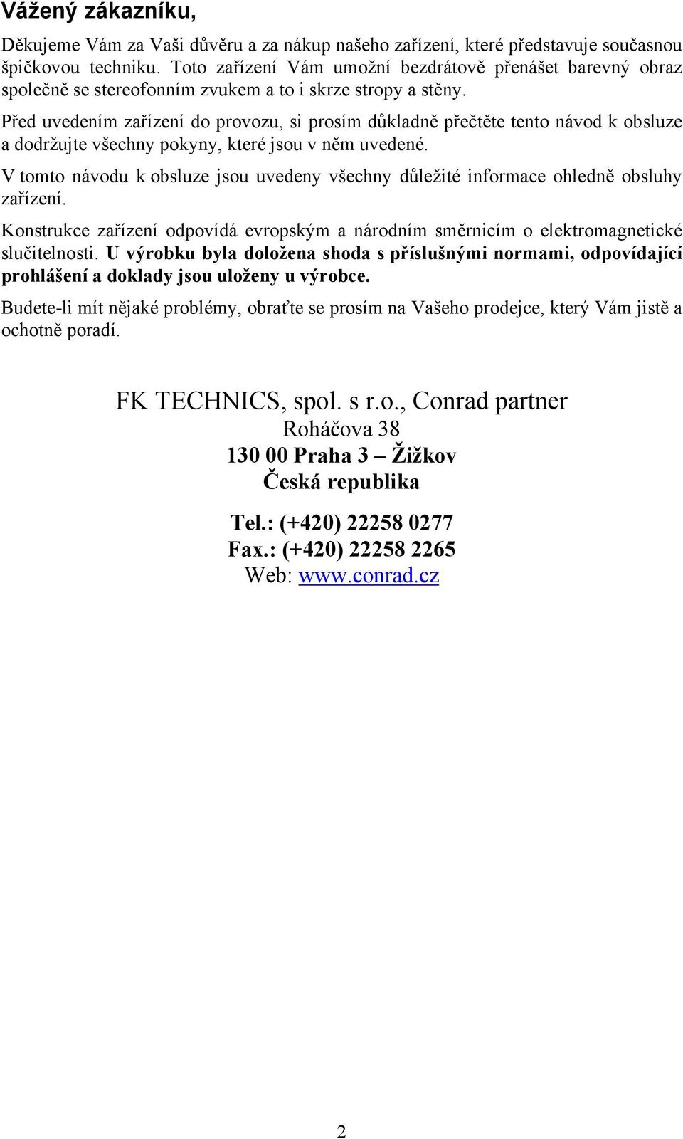 Před uvedením zařízení do provozu, si prosím důkladně přečtěte tento návod k obsluze a dodržujte všechny pokyny, které jsou v něm uvedené.