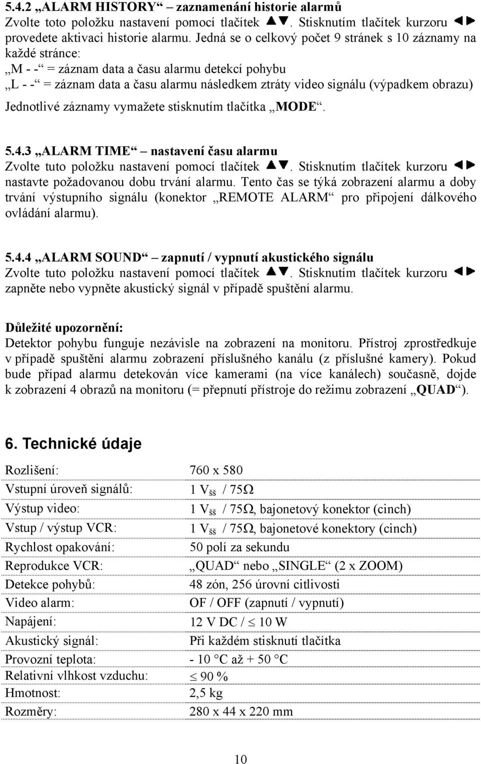 Jednotlivé záznamy vymažete stisknutím tlačítka MODE. 5.4.3 ALARM TIME nastavení času alarmu Zvolte tuto položku nastavení pomocí tlačítek.