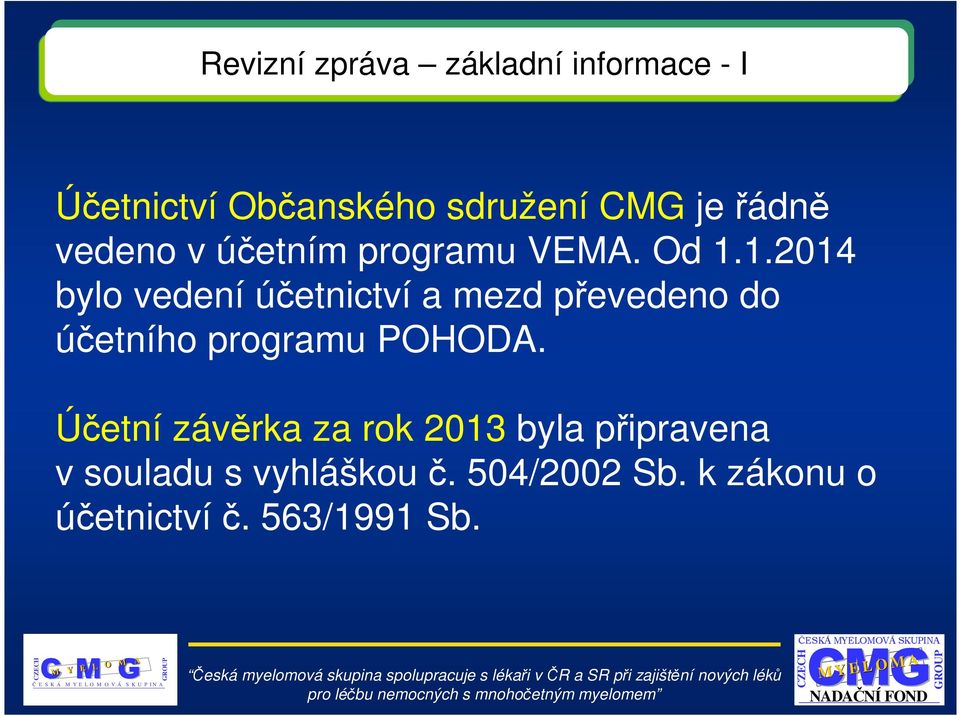 1.2014 bylo vedení účetnictví a mezd převedeno do účetního programu POHODA.