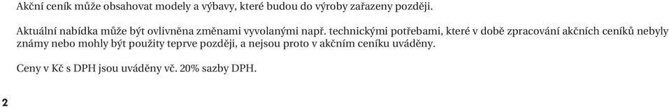 technickými potřebami, které v době zpracování akčních ceníků nebyly známy nebo mohly