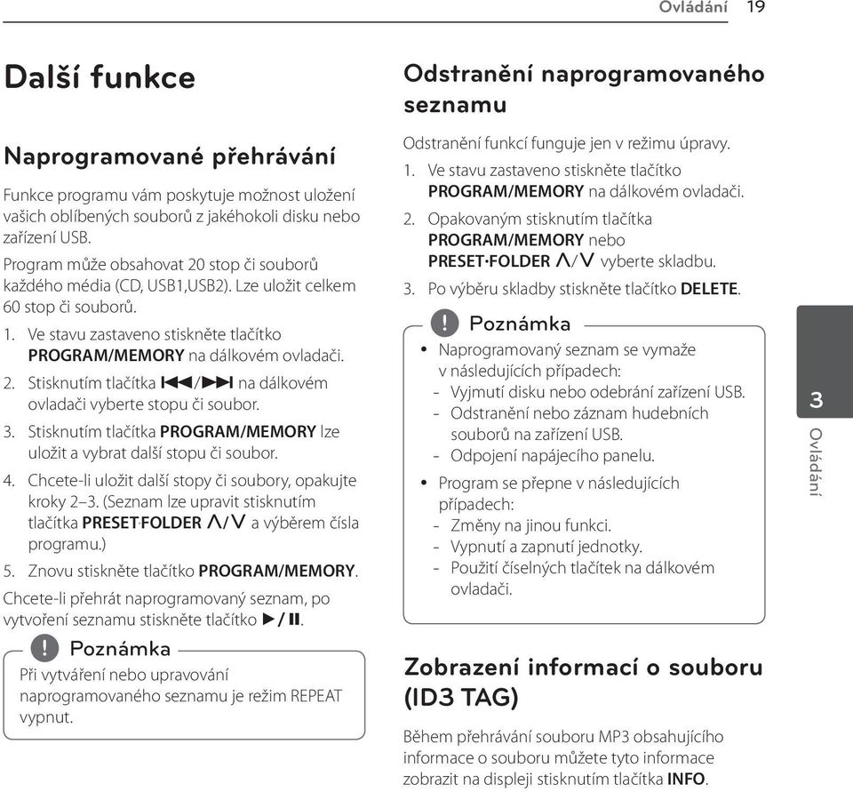 3. Stisknutím tlačítka PROGRAM/MEMORY lze uložit a vybrat další stopu či soubor. 4. Chcete-li uložit další stopy či soubory, opakujte kroky 2 3. (Seznam lze upravit stisknutím tlačítka PRESET.