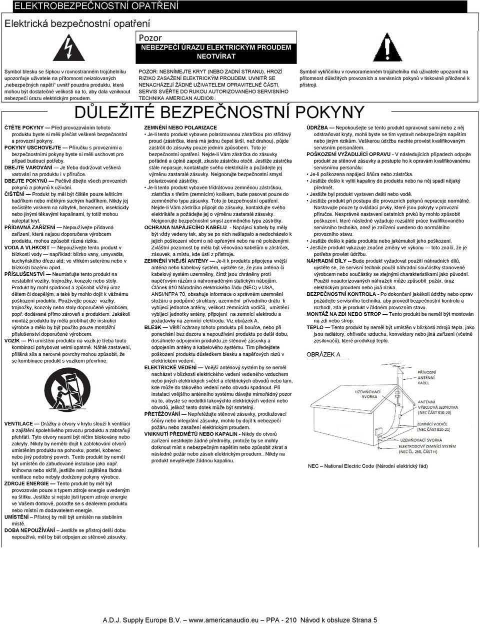 ČTĚTE POKYNY Před provozováním tohoto produktu byste si měli přečíst veškeré bezpečnostní a provozní pokyny.