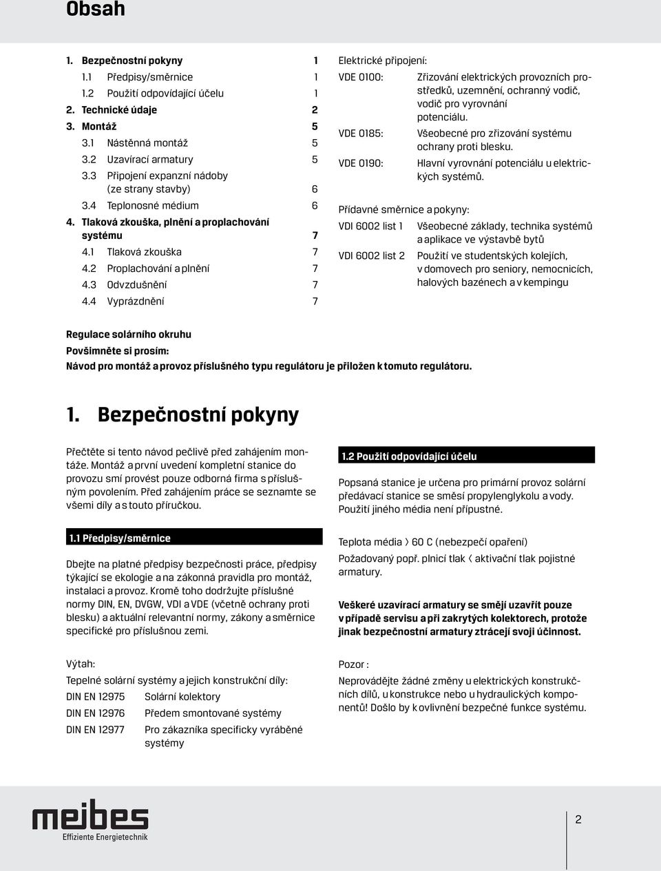 4 Vyprázdnění 7 Elektrické připojení: VDE 0100: Zřizování elektrických provozních prostředků, uzemnění, ochranný vodič, vodič pro vyrovnání potenciálu.