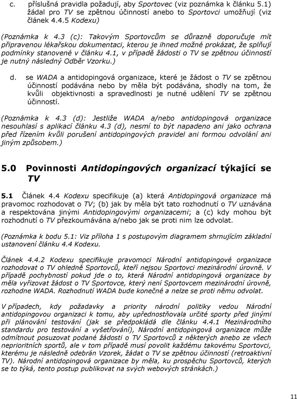 1, v případě žádosti o TV se zpětnou účinností je nutný následný Odběr Vzorku.) d.