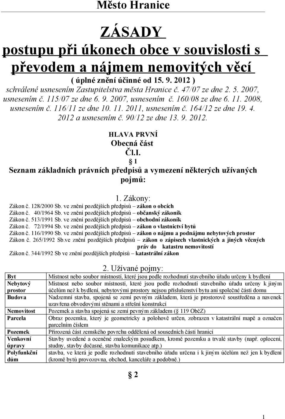 90/12 ze dne 13. 9. 2012. HLAVA PRVNÍ Obecná část Čl.I. 1 Seznam základních právních předpisů a vymezení některých užívaných pojmů: 1. Zákony: Zákon č. 128/2000 Sb.