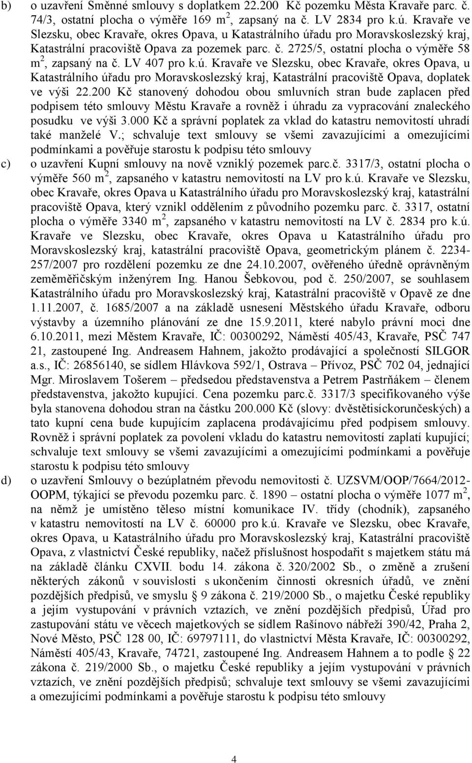 LV 407 pro k.ú. Kravaře ve Slezsku, obec Kravaře, okres Opava, u Katastrálního úřadu pro Moravskoslezský kraj, Katastrální pracoviště Opava, doplatek ve výši 22.