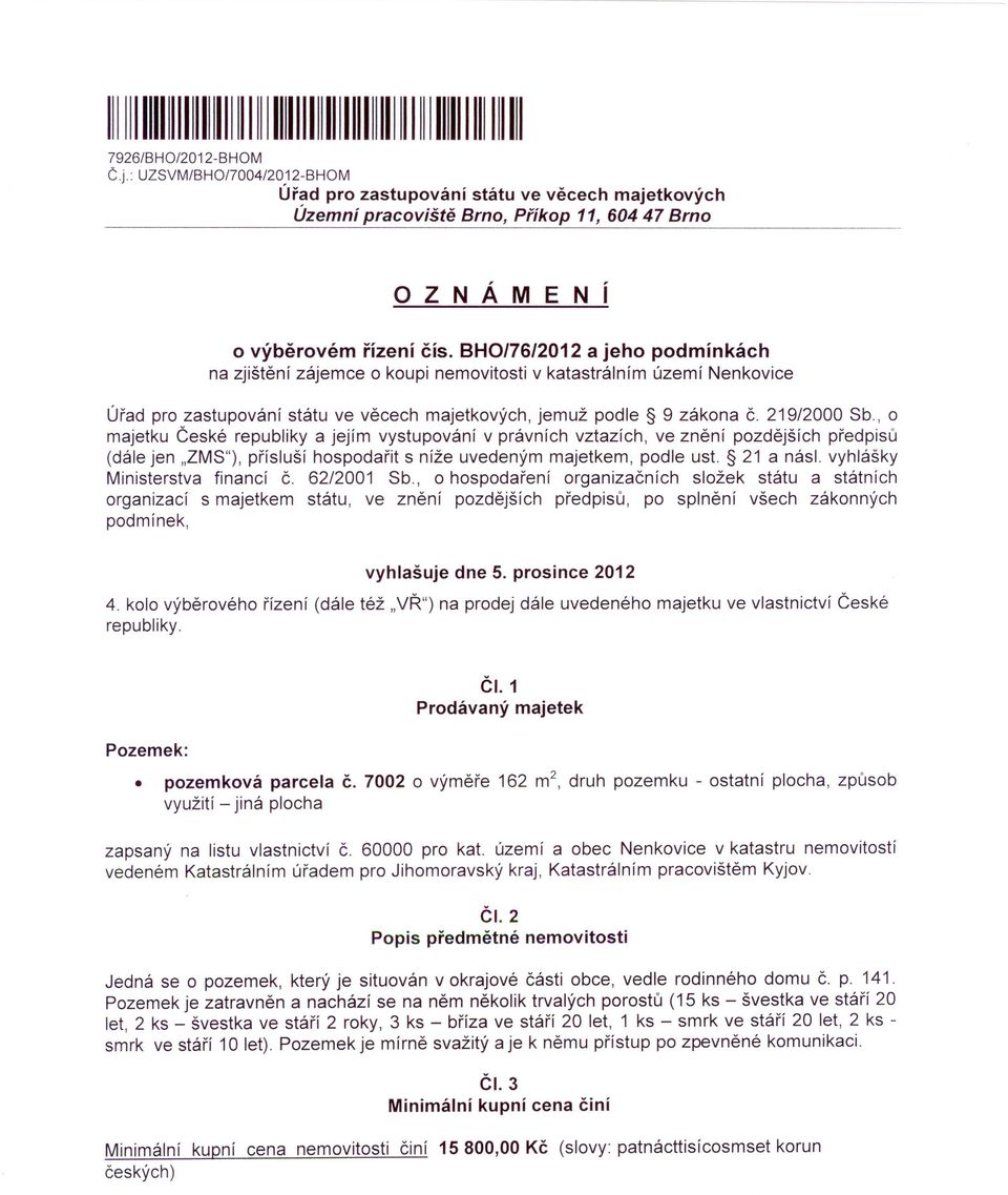 BH0176/2012 a jeho podmínkách na zjištění zájemce o koupi nemovitosti v katastrálním území Nenkovice Úřad pro zastupování státu ve věcech majetkových, jemuž podle 9 zákona Č. 219/2000 Sb.