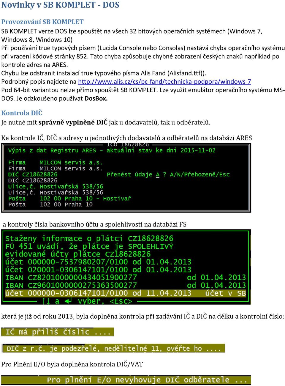 Chybu lze odstranit instalací true typového písma Alis Fand (Alisfand.ttf)). Podrobný popis najdete na http://www.alis.
