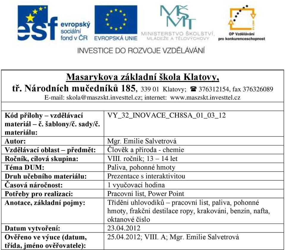 Emilie Salvetrová Vzdělávací oblast předmět: Člověk a příroda - chemie Ročník, cílová skupina: VIII.