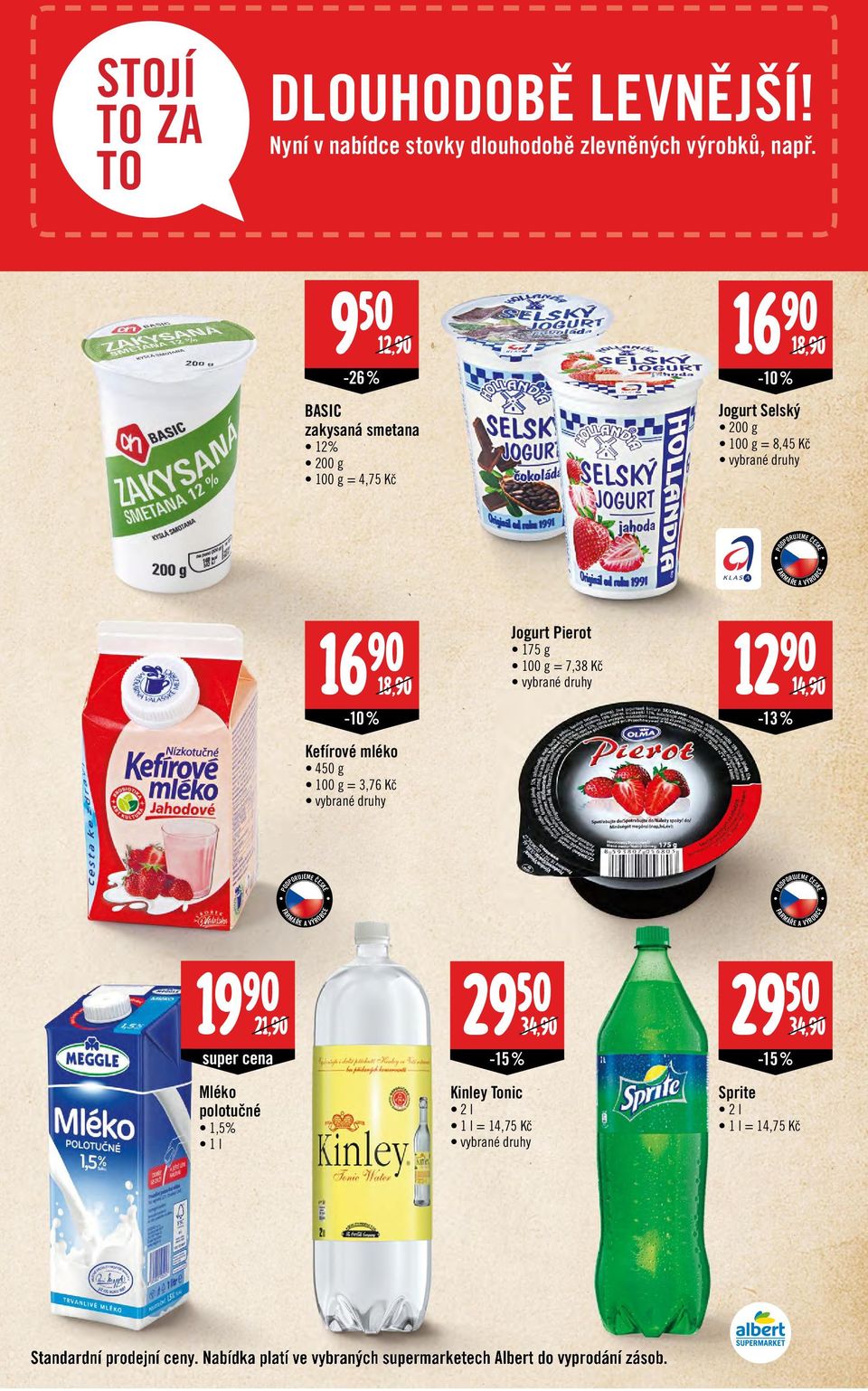 450 g = 3,76 Jogurt Pierot 175 g = 7,38 12 90 14,90-13 % 19 90 21,90 super cena Mléko polotučné 1,5% 1 l 29 50-15 % Kinley