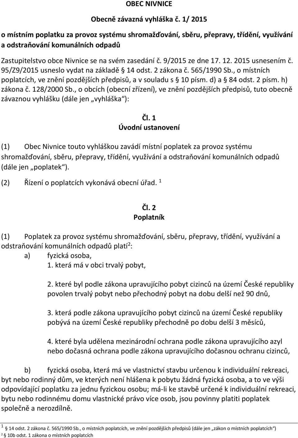 12. 2015 usnesením č. 95/Z9/2015 usneslo vydat na základě 14 odst. 2 zákona č. 565/1990 Sb., o místních poplatcích, ve znění pozdějších předpisů, a v souladu s 10 písm. d) a 84 odst. 2 písm.