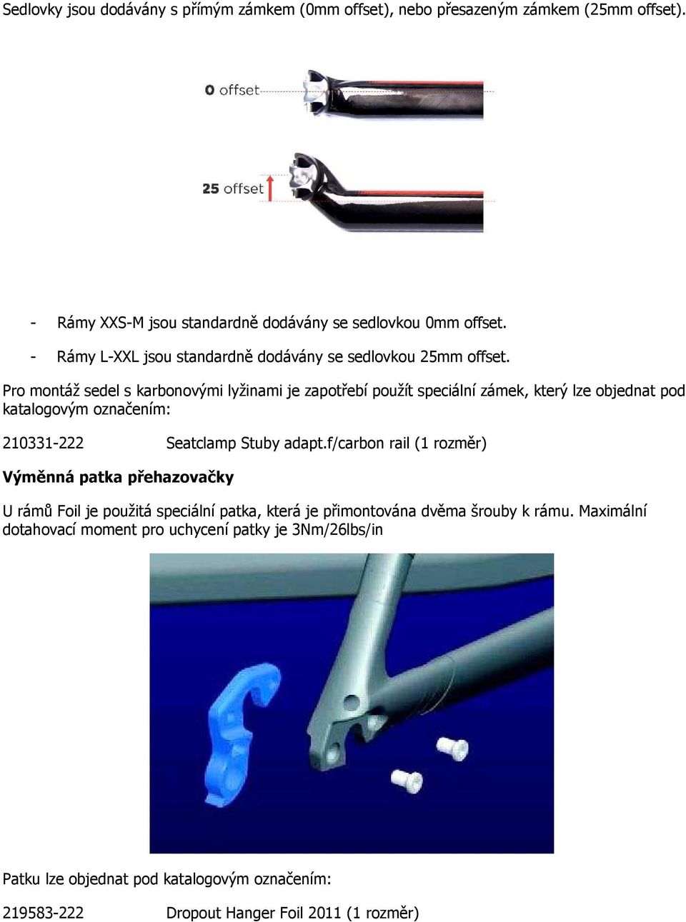 Pro montáž sedel s karbonovými lyžinami je zapotřebí použít speciální zámek, který lze objednat pod katalogovým označením: 210331-222 Seatclamp Stuby adapt.