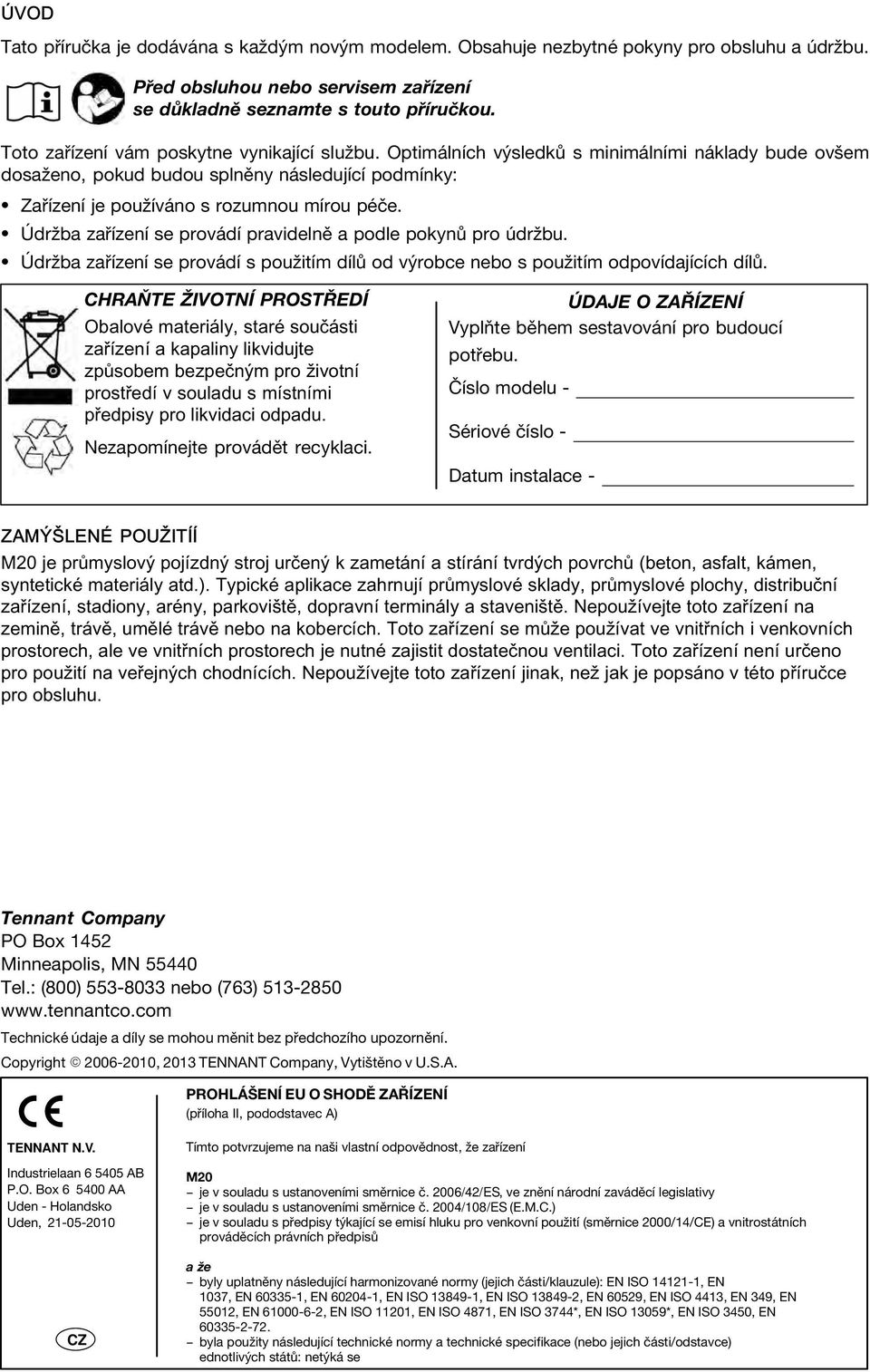 Typické aplikace zahrnují průmyslové sklady, průmyslové plochy, distribuční zařízení, stadiony, arény, parkoviště, dopravní terminály a staveniště.