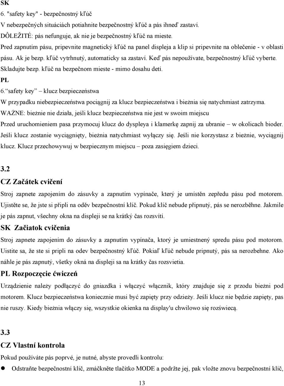 Keď pás nepoužívate, bezpečnostný kľúč vyberte. Skladujte bezp. kľúč na bezpečnom mieste - mimo dosahu detí. PL 6.