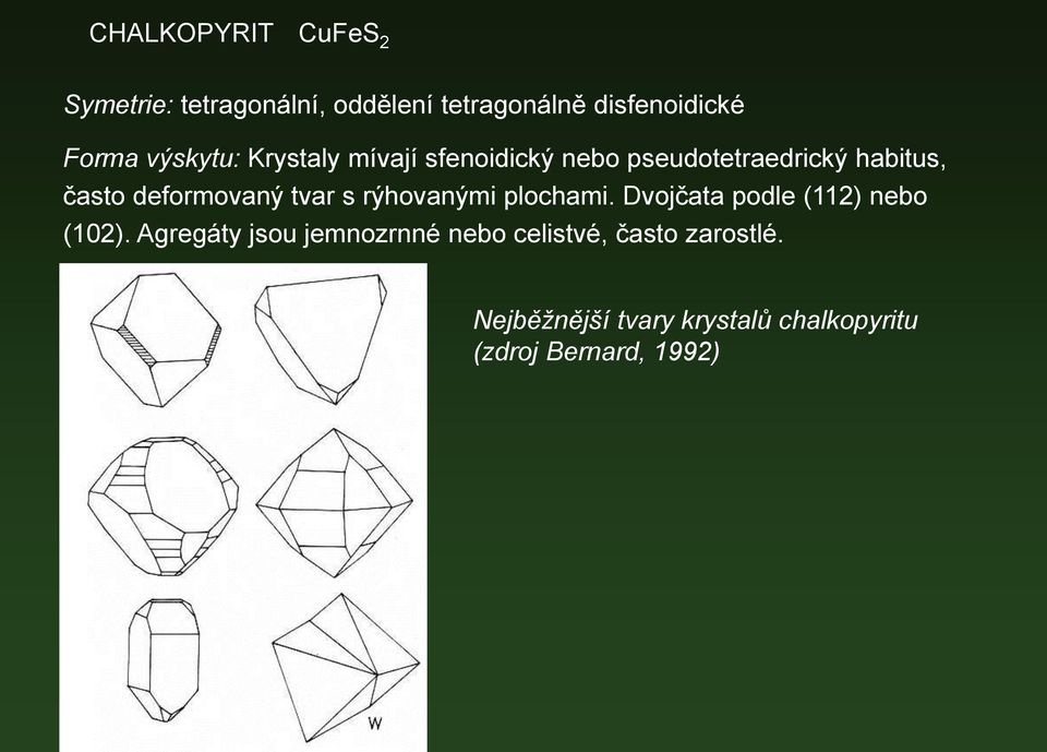 tvar s rýhovanými plochami. Dvojčata podle (112) nebo (102).