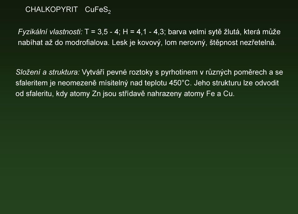 Složení a struktura: Vytváří pevné roztoky s pyrhotinem v různých poměrech a se sfaleritem je