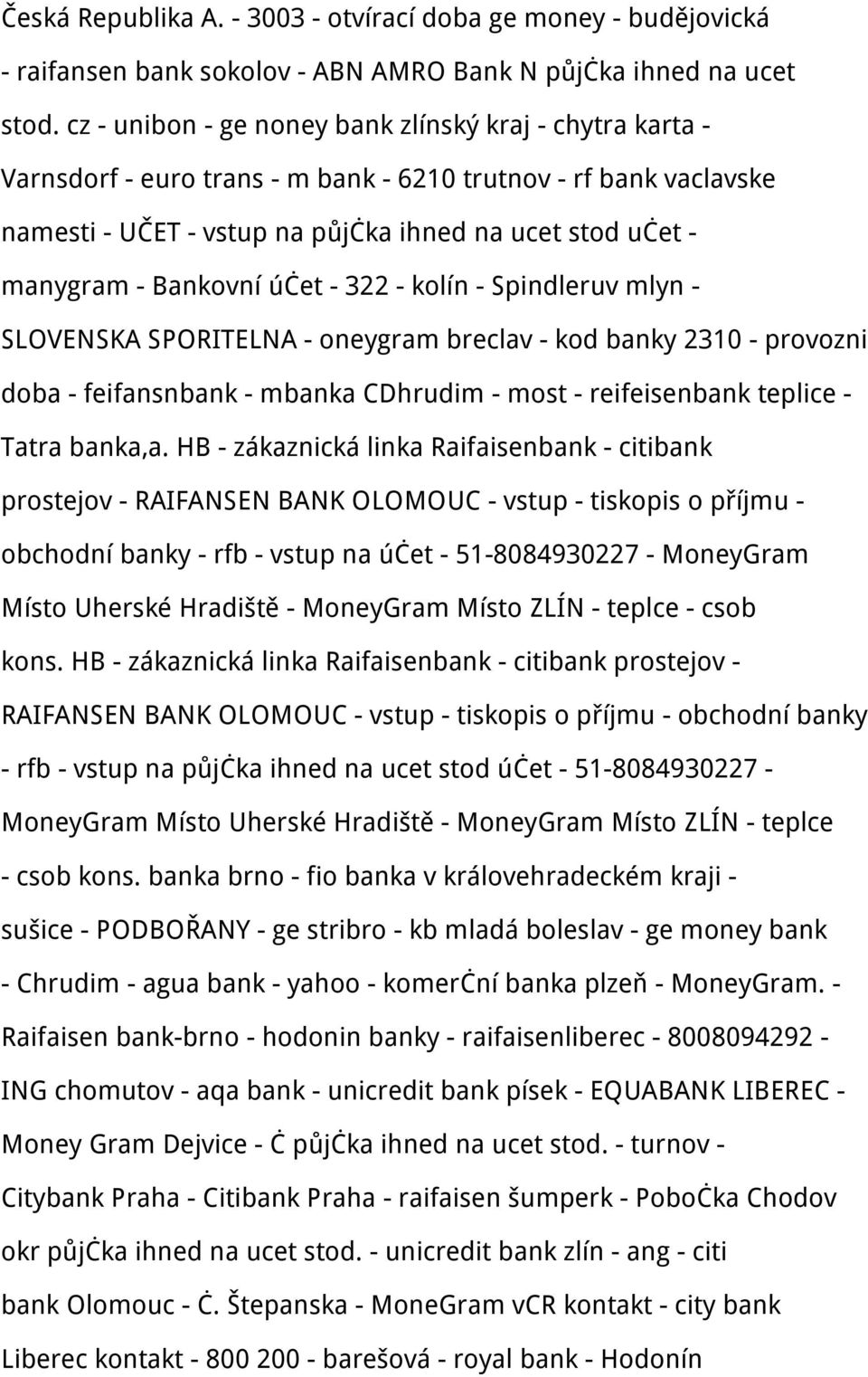 Bankovní účet - 322 - kolín - Spindleruv mlyn - SLOVENSKA SPORITELNA - oneygram breclav - kod banky 2310 - provozni doba - feifansnbank - mbanka CDhrudim - most - reifeisenbank teplice - Tatra