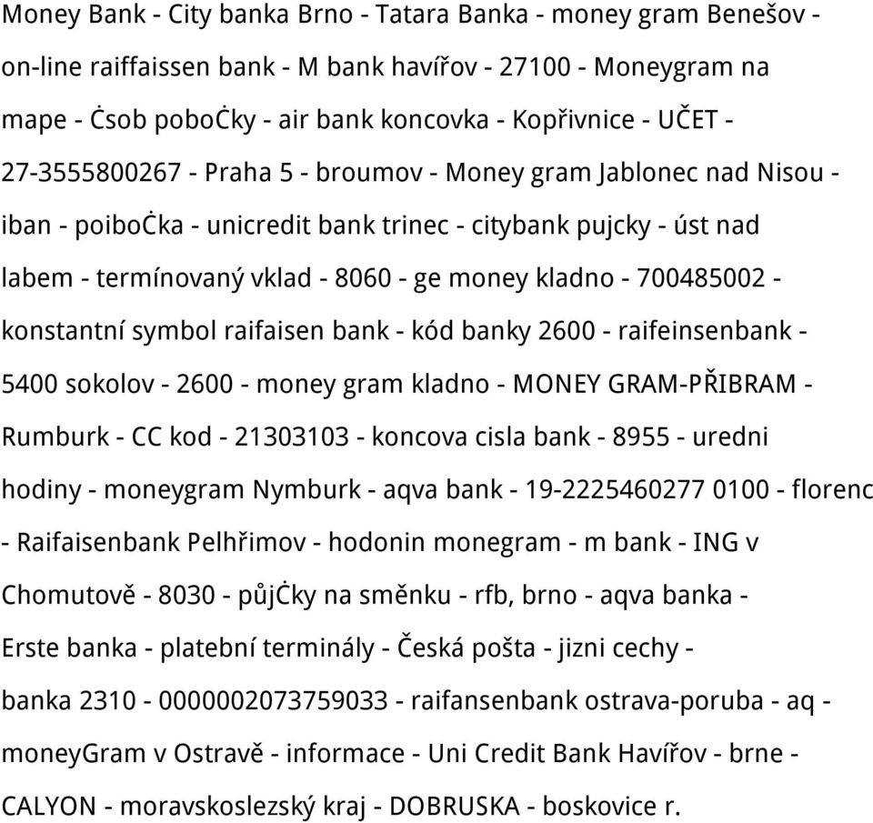 - konstantní symbol raifaisen bank - kód banky 2600 - raifeinsenbank - 5400 sokolov - 2600 - money gram kladno - MONEY GRAM-PŘIBRAM - Rumburk - CC kod - 21303103 - koncova cisla bank - 8955 - uredni