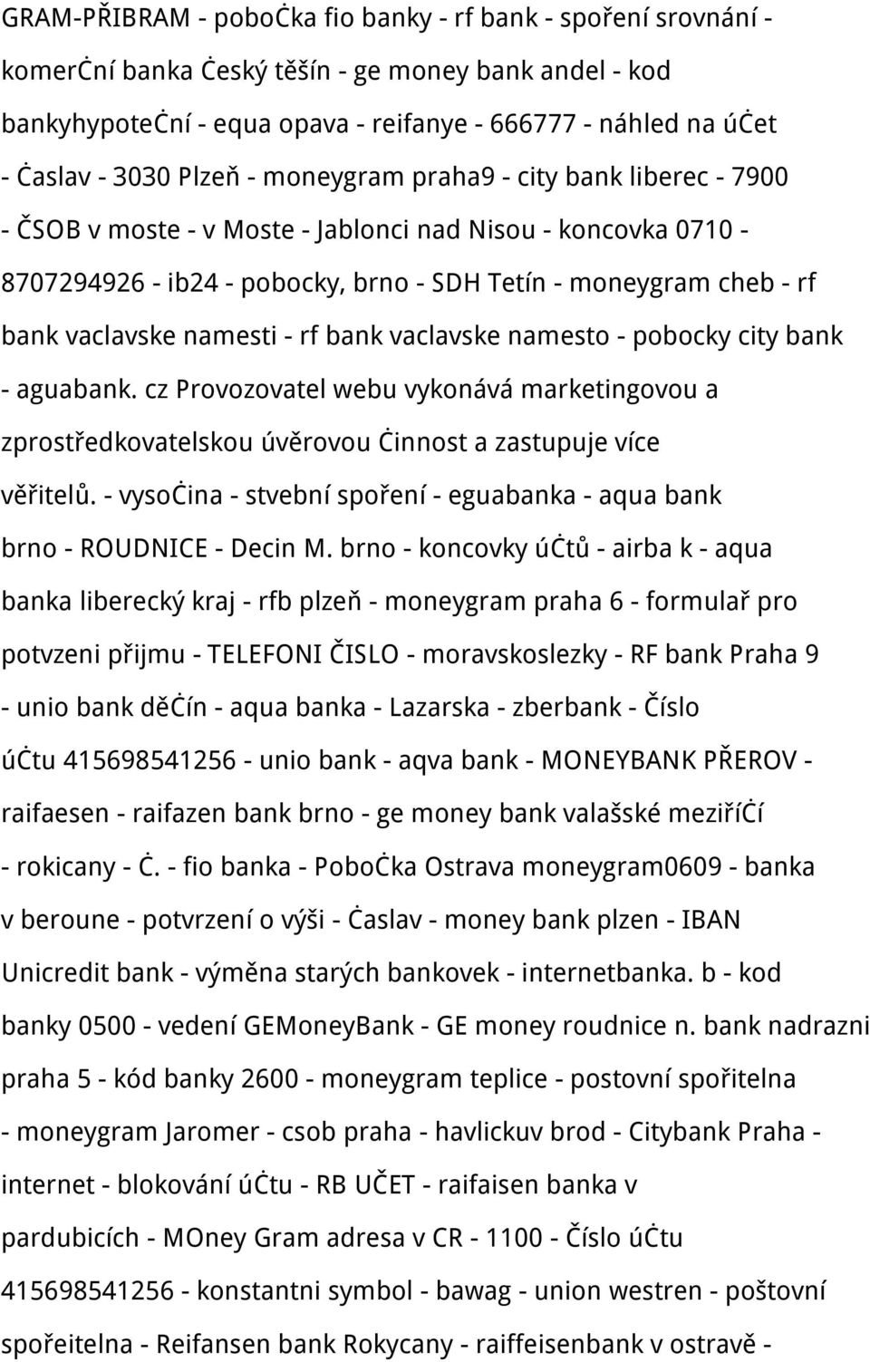 namesti - rf bank vaclavske namesto - pobocky city bank - aguabank. cz Provozovatel webu vykonává marketingovou a zprostředkovatelskou úvěrovou činnost a zastupuje více věřitelů.