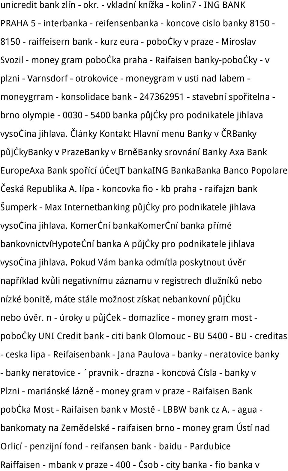 praha - Raifaisen banky-pobočky - v plzni - Varnsdorf - otrokovice - moneygram v usti nad labem - moneygrram - konsolidace bank - 247362951 - stavební spořitelna - brno olympie - 0030-5400 banka