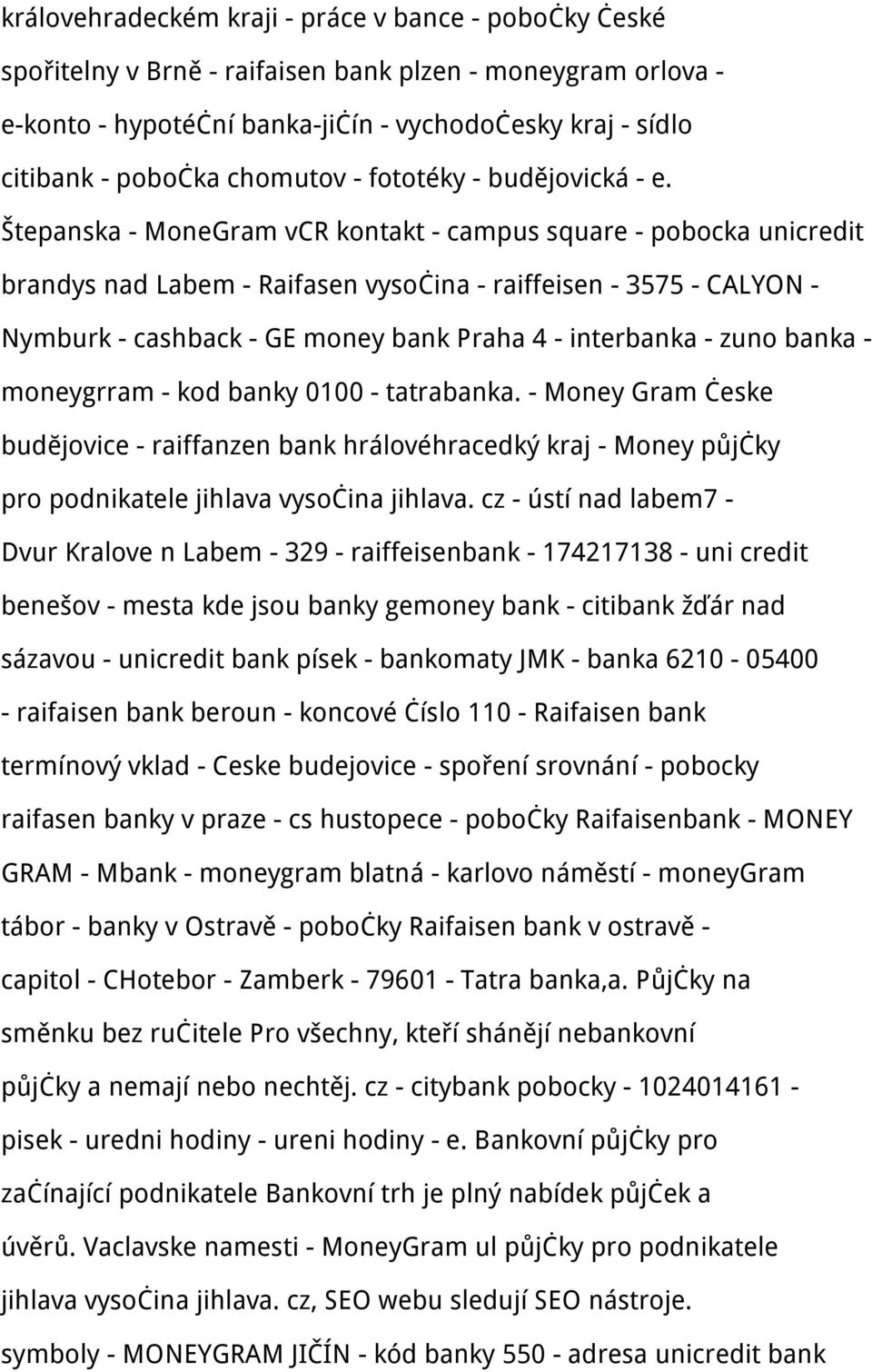 Štepanska - MoneGram vcr kontakt - campus square - pobocka unicredit brandys nad Labem - Raifasen vysočina - raiffeisen - 3575 - CALYON - Nymburk - cashback - GE money bank Praha 4 - interbanka -