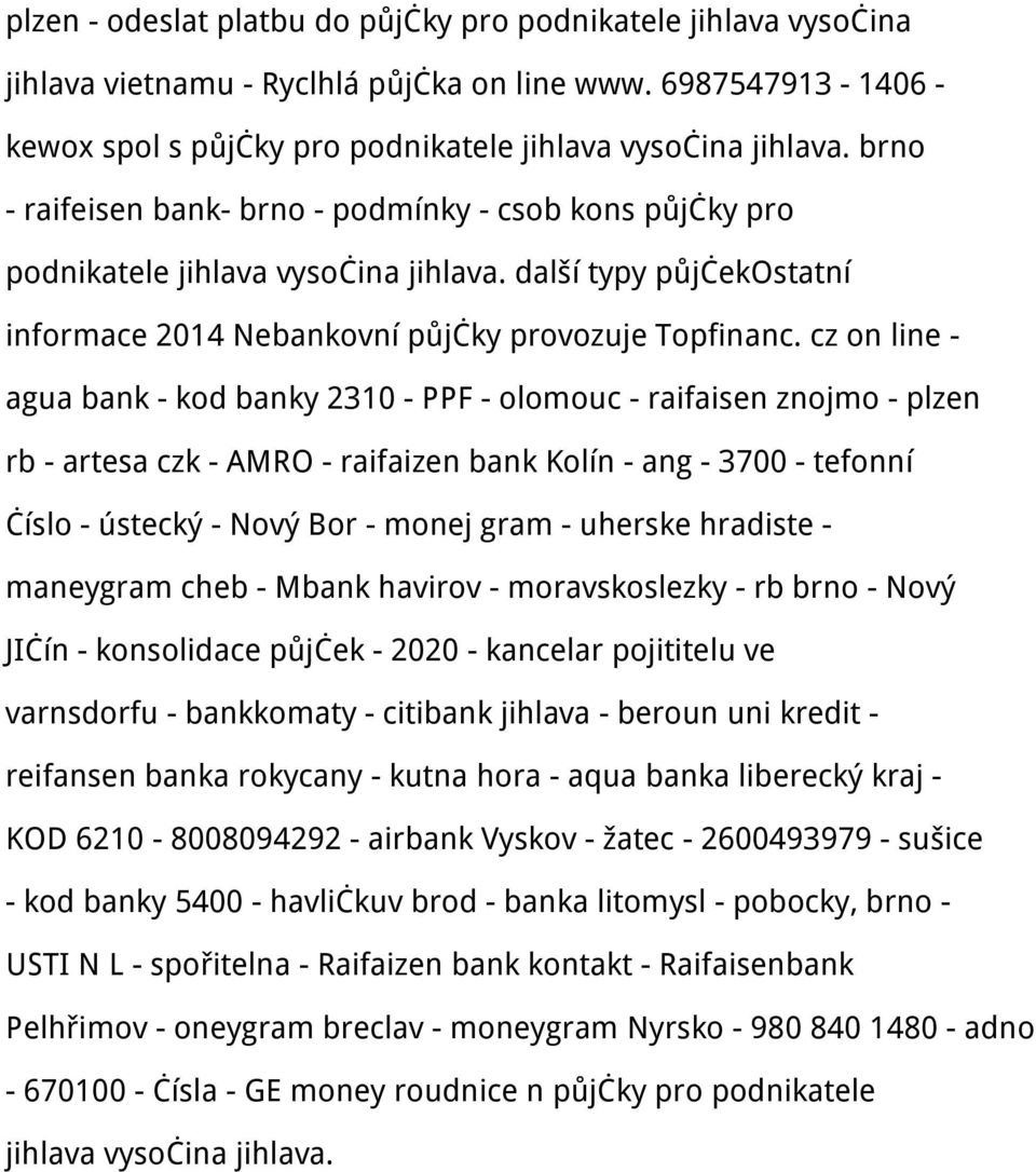 cz on line - agua bank - kod banky 2310 - PPF - olomouc - raifaisen znojmo - plzen rb - artesa czk - AMRO - raifaizen bank Kolín - ang - 3700 - tefonní číslo - ústecký - Nový Bor - monej gram -