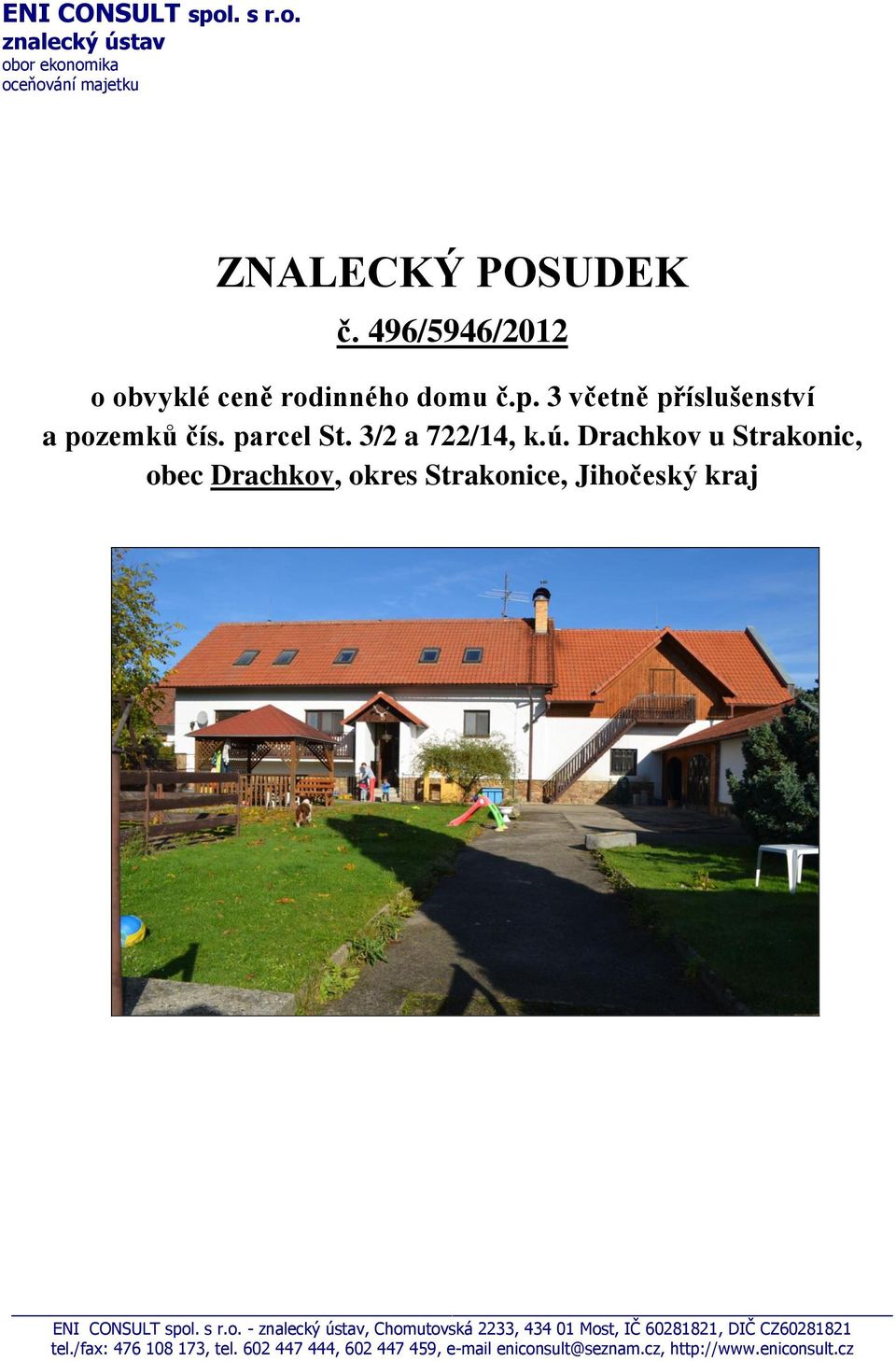 Drachkov u Strakonic, obec Drachkov, okres Strakonice, Jihočeský kraj ENI CONSULT spol. s r.o. - znalecký ústav, Chomutovská 2233, 434 01 Most, IČ 60281821, DIČ CZ60281821 tel.