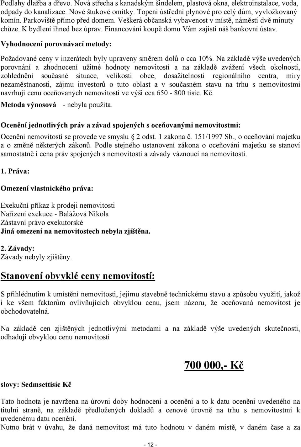 Vyhodnocení porovnávací metody: Požadované ceny v inzerátech byly upraveny směrem dolů o cca 10%.