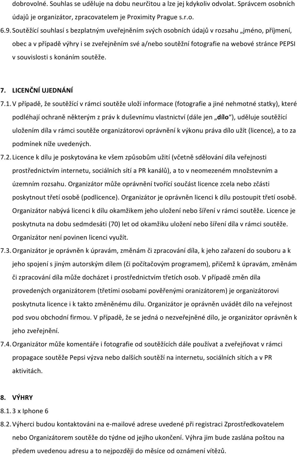 souvislosti s konáním soutěže. 7. LICENČNÍ UJEDNÁNÍ 7.1.