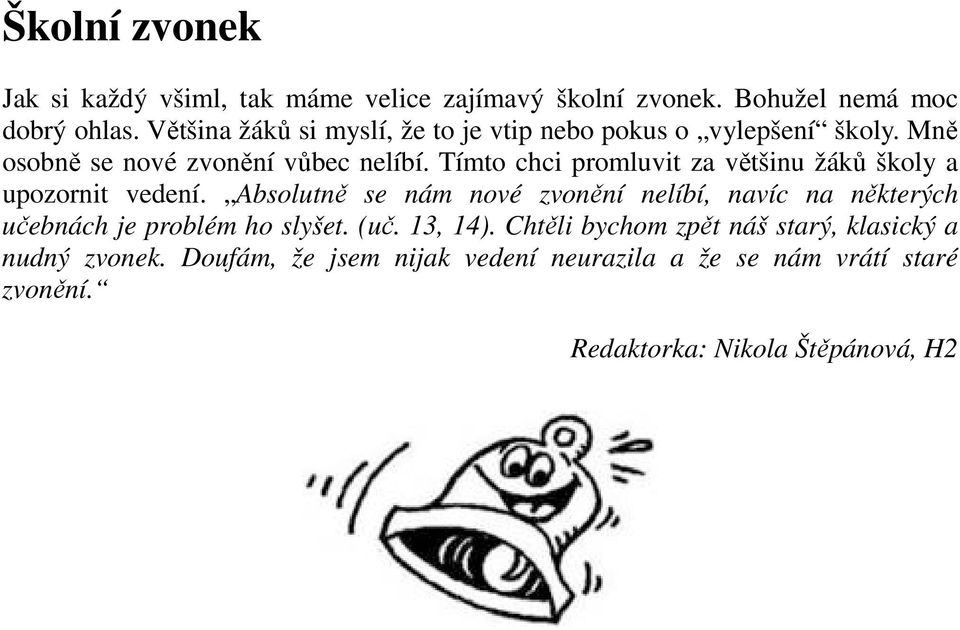 Tímto chci promluvit za většinu žáků školy a upozornit vedení.