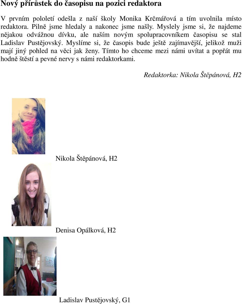 Myslely jsme si, že najdeme nějakou odvážnou dívku, ale naším novým spolupracovníkem časopisu se stal Ladislav Pustějovský.