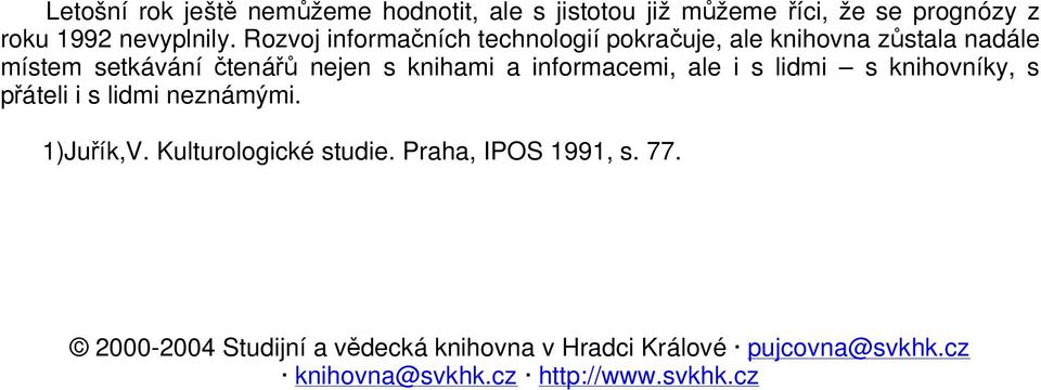informacemi, ale i s lidmi s knihovníky, s páteli i s lidmi neznámými. 1)Juík,V. Kulturologické studie.