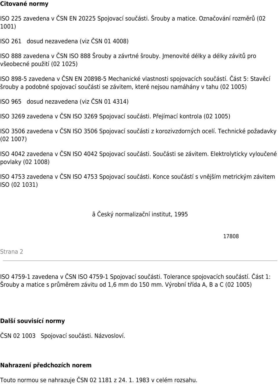 Jmenovité délky a délky závitů pro všeobecné použití (02 1025) ISO 898-5 zavedena v ČSN EN 20898-5 Mechanické vlastnosti spojovacích součástí.