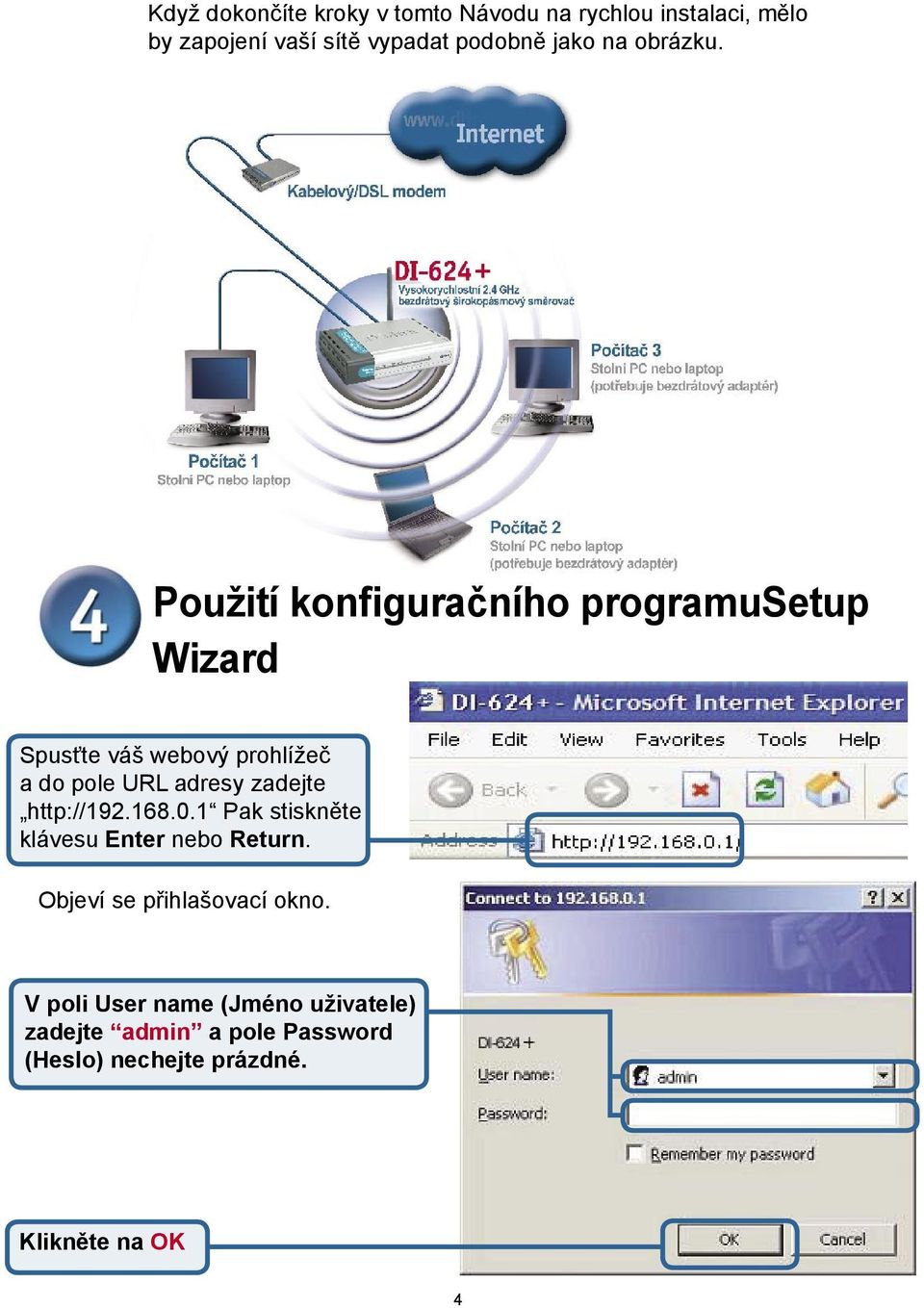 Použití konfiguračního programusetup Wizard Spusťte váš webový prohlížeč a do pole URL adresy zadejte