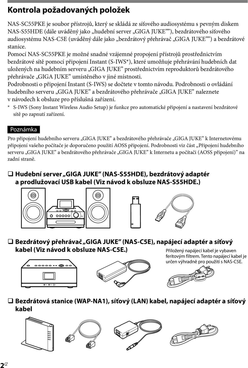 Pomocí NAS-SC55PKE je možné snadné vzájemné propojení přístrojů prostřednictvím bezdrátové sítě pomocí připojení Instant (S-IWS*), které umožňuje přehrávání hudebních dat uložených na hudebním