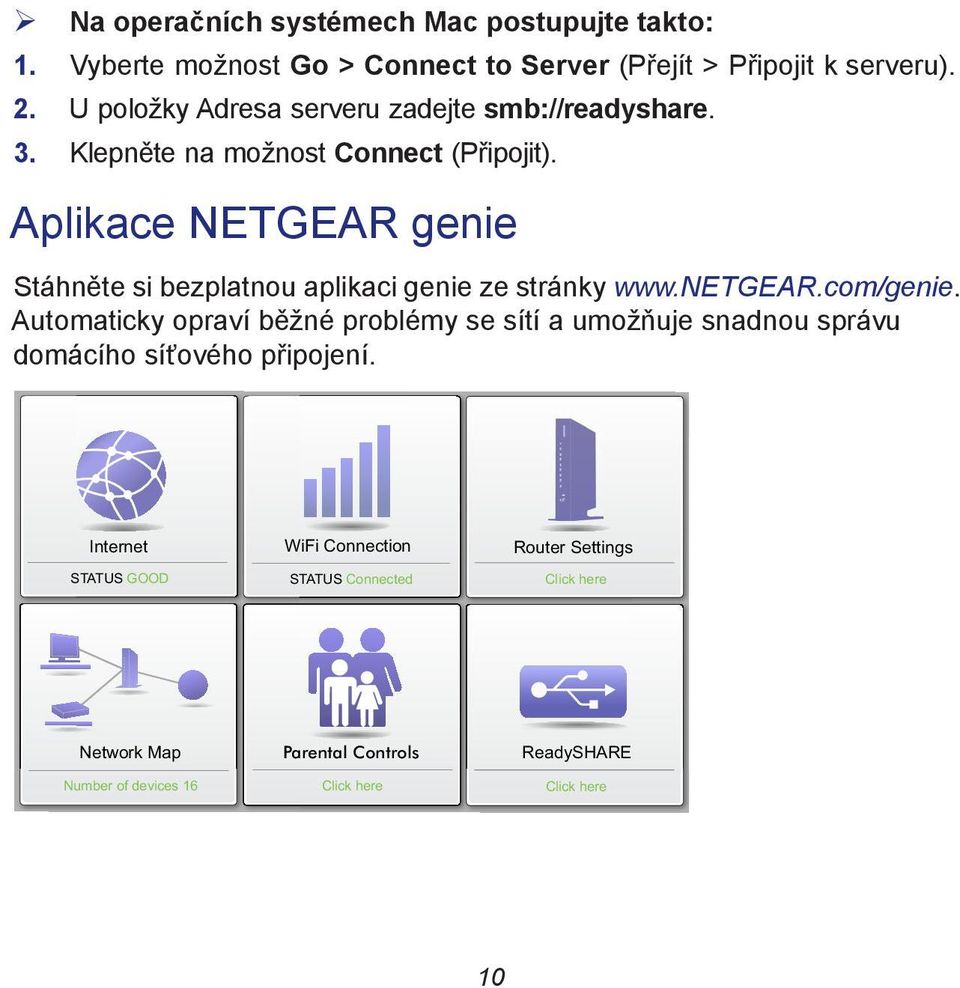 Aplikace NETGEAR genie Stáhněte si bezplatnou aplikaci genie ze stránky www.netgear.com/genie.