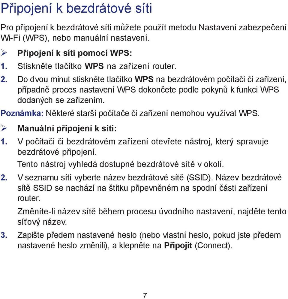 Do dvou minut stiskněte tlačítko WPS na bezdrátovém počítači či zařízení, případně proces nastavení WPS dokončete podle pokynů k funkci WPS dodaných se zařízením.