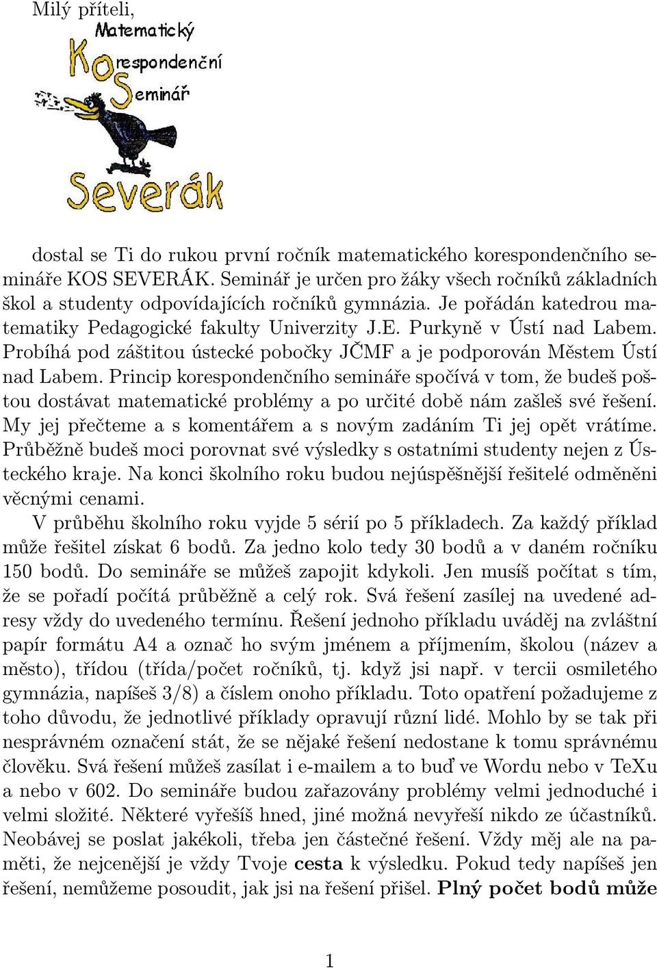 Probíhá pod záštitou ústecké pobočky JČMF a je podporován Městem Ústí nad Labem.