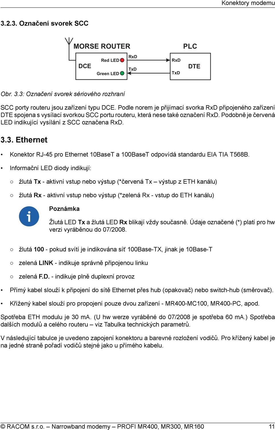 3.3. Ethernet Konektor RJ-45 pro Ethernet 10BaseT a 100BaseT odpovídá standardu EIA TIA T568B.