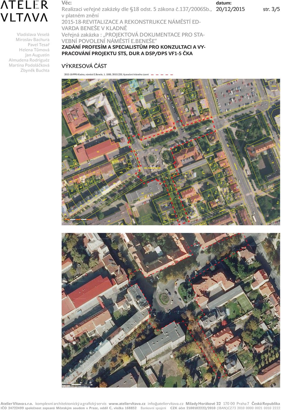 1000, 20151220, Vyznačení řešeného území Atelier Vltava s.r.o. komplexní architektonický a graﬁcký servis www.ateliervltava.cz info@ateliervltava.