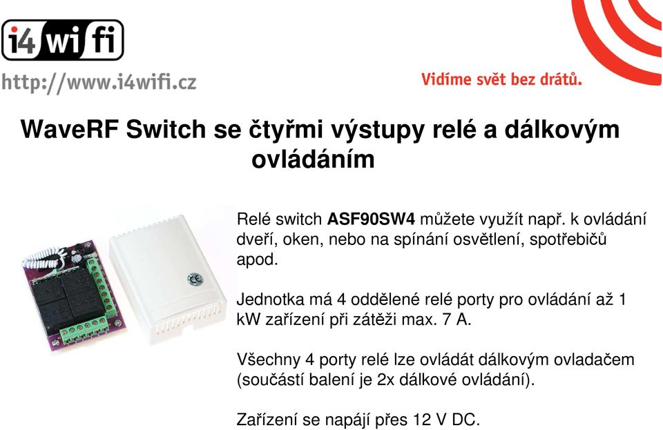 Jednotka má 4 oddělené relé porty pro ovládání až 1 kw zařízení při zátěži max. 7 A.