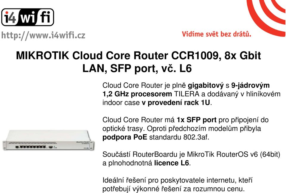 provedení rack 1U. Cloud Core Router má 1x SFP port pro připojení do optické trasy.