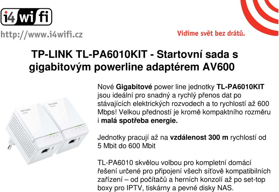 Velkou předností je kromě kompaktního rozměru i malá spotřeba energie.